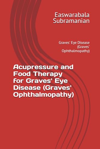 Acupressure and Food Therapy for Graves' Eye Disease (Graves' Ophthalmopathy): Graves' Eye Disease (Graves' Ophthalmopathy) (Common People Medical Books - Part 3, Band 100) von Independently published